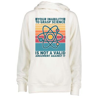 Your Inability to Grasp Science Is Not A Valid Argument Against It  Womens Funnel Neck Pullover Hood