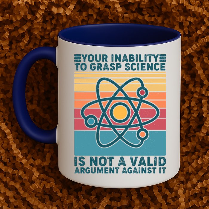 Your Inability to Grasp Science Is Not A Valid Argument Against It  Mug