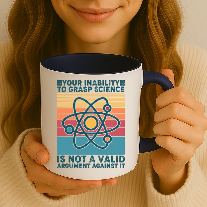 Your Inability to Grasp Science Is Not A Valid Argument Against It  Mug