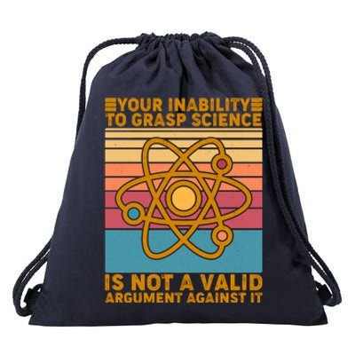 Your Inability to Grasp Science Is Not A Valid Argument Against It  Drawstring Bag