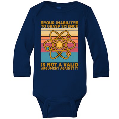 Your Inability to Grasp Science Is Not A Valid Argument Against It  Baby Long Sleeve Bodysuit