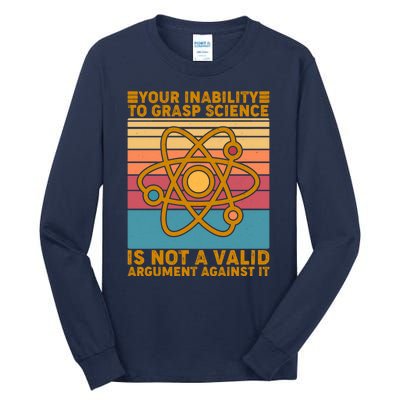 Your Inability to Grasp Science Is Not A Valid Argument Against It  Tall Long Sleeve T-Shirt