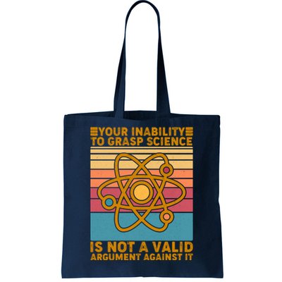 Your Inability to Grasp Science Is Not A Valid Argument Against It  Tote Bag