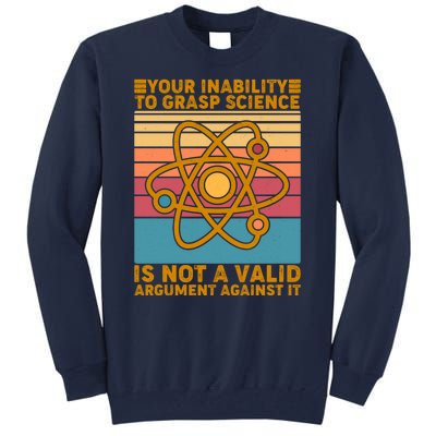 Your Inability to Grasp Science Is Not A Valid Argument Against It  Tall Sweatshirt