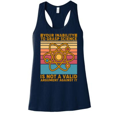 Your Inability to Grasp Science Is Not A Valid Argument Against It  Women's Racerback Tank