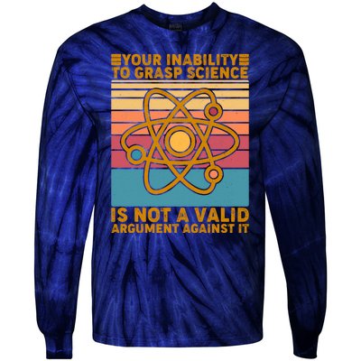 Your Inability to Grasp Science Is Not A Valid Argument Against It  Tie-Dye Long Sleeve Shirt