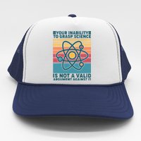 Your Inability to Grasp Science Is Not A Valid Argument Against It  Trucker Hat