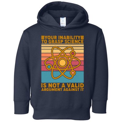 Your Inability to Grasp Science Is Not A Valid Argument Against It  Toddler Hoodie