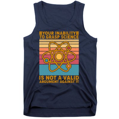 Your Inability to Grasp Science Is Not A Valid Argument Against It  Tank Top