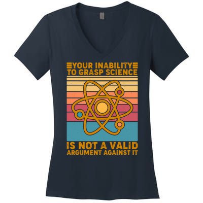 Your Inability to Grasp Science Is Not A Valid Argument Against It  Women's V-Neck T-Shirt