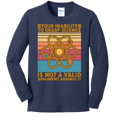 Your Inability to Grasp Science Is Not A Valid Argument Against It  Kids Long Sleeve Shirt