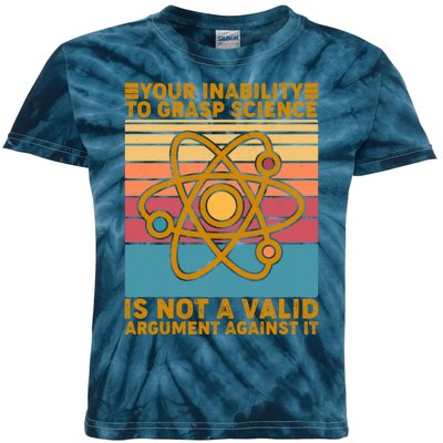 Your Inability to Grasp Science Is Not A Valid Argument Against It  Kids Tie-Dye T-Shirt