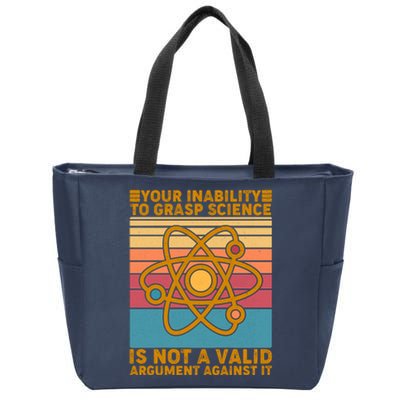 Your Inability to Grasp Science Is Not A Valid Argument Against It  Zip Tote Bag