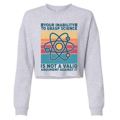 Your Inability to Grasp Science Is Not A Valid Argument Against It  Cropped Pullover Crew