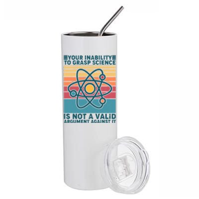 Your Inability to Grasp Science Is Not A Valid Argument Against It  Stainless Steel Tumbler