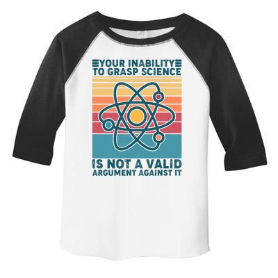 Your Inability to Grasp Science Is Not A Valid Argument Against It  Toddler Fine Jersey T-Shirt