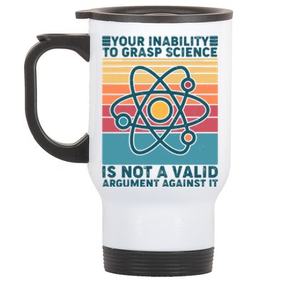 Your Inability to Grasp Science Is Not A Valid Argument Against It  Stainless Steel Travel Mug