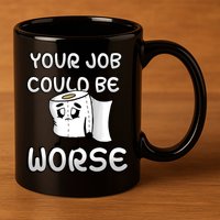 Your Job Could Be Worse 11oz C Handle Ceramic Mug