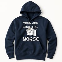 Your Job Could Be Worse Hoodie