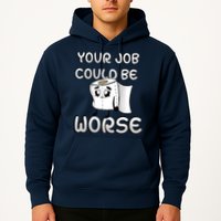 Your Job Could Be Worse Hoodie