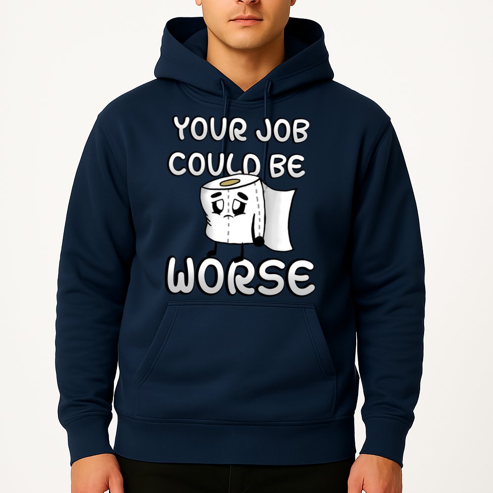 Your Job Could Be Worse Hoodie