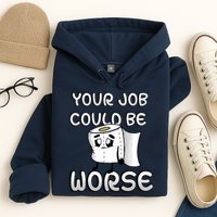 Your Job Could Be Worse Hoodie