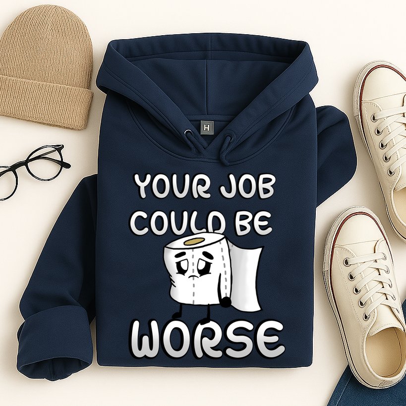 Your Job Could Be Worse Hoodie