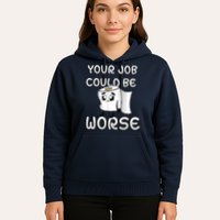 Your Job Could Be Worse Hoodie
