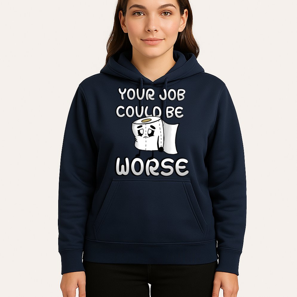 Your Job Could Be Worse Hoodie