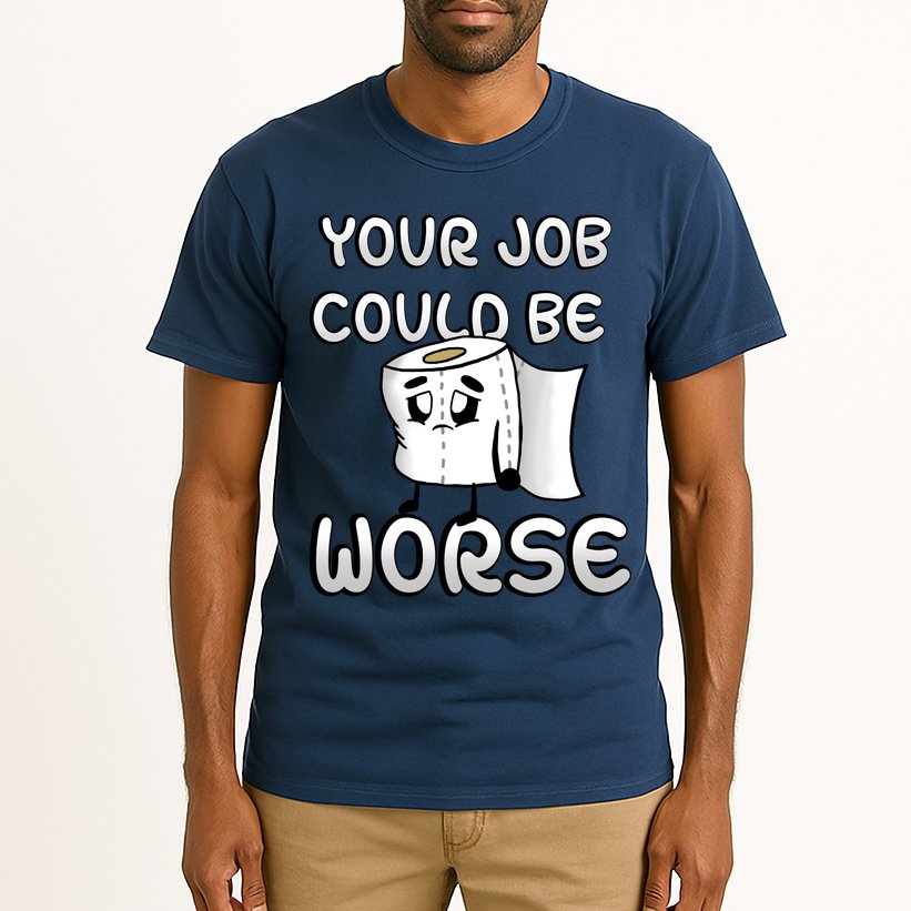 Your Job Could Be Worse Tall T-Shirt