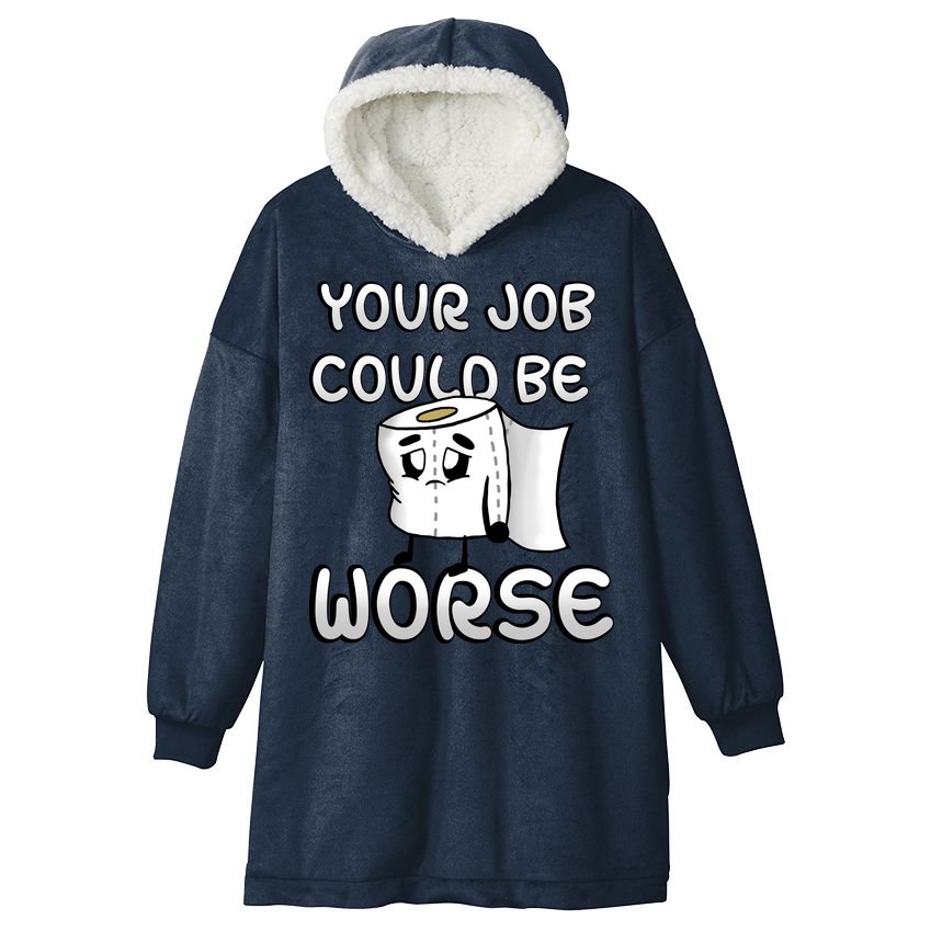 Your Job Could Be Worse Hooded Wearable Blanket