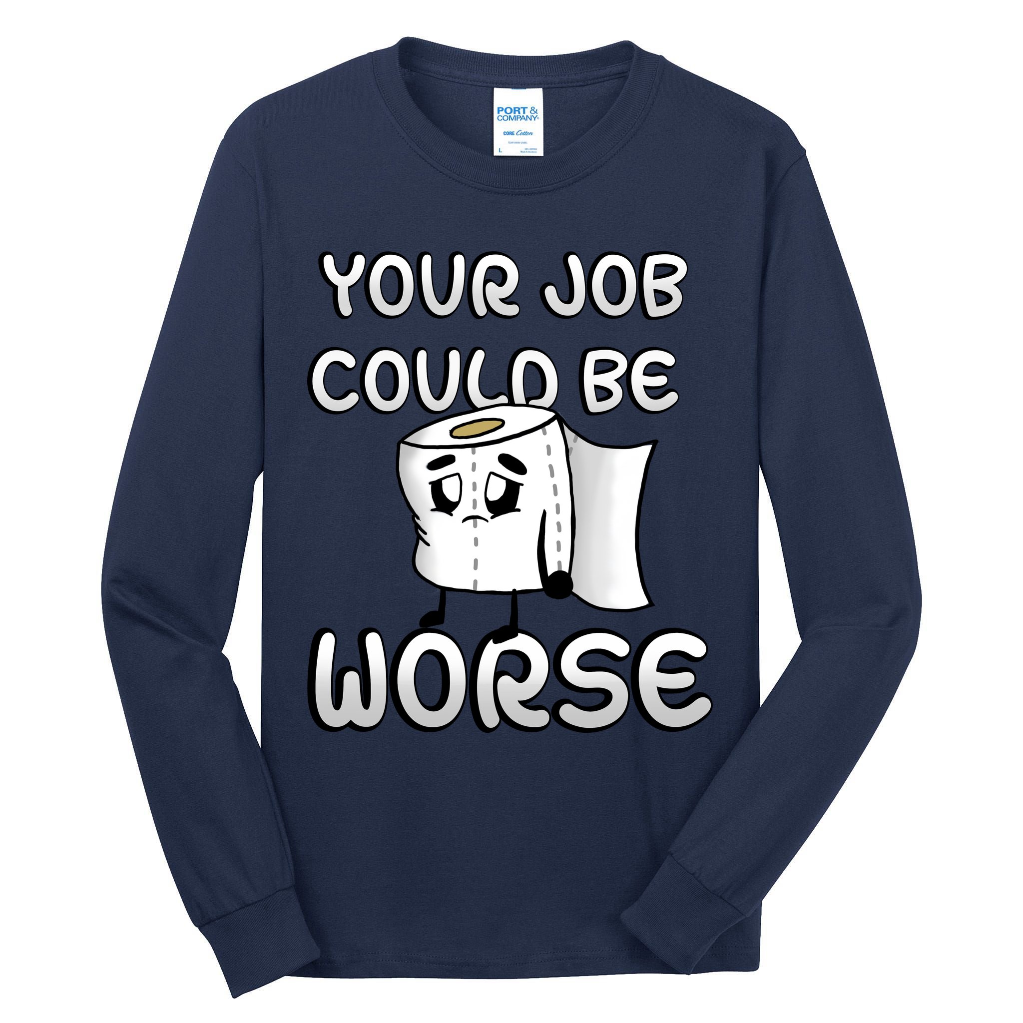 Your Job Could Be Worse Tall Long Sleeve T-Shirt