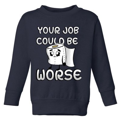 Your Job Could Be Worse Toddler Sweatshirt