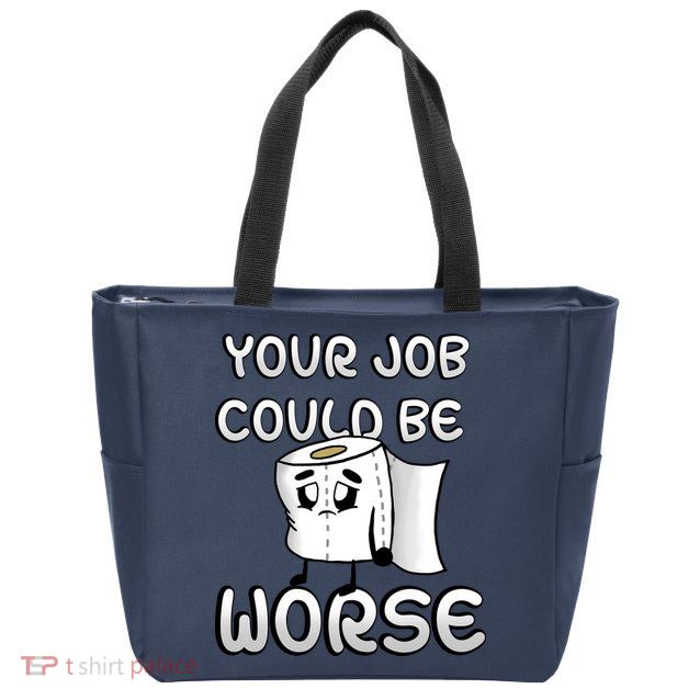 Your Job Could Be Worse Zip Tote Bag