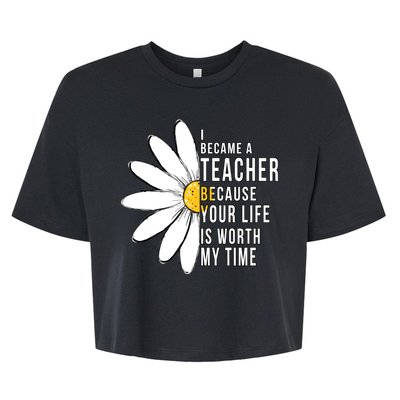 Your Life Is Worth My Time Inspiring Teacher Bella+Canvas Jersey Crop Tee