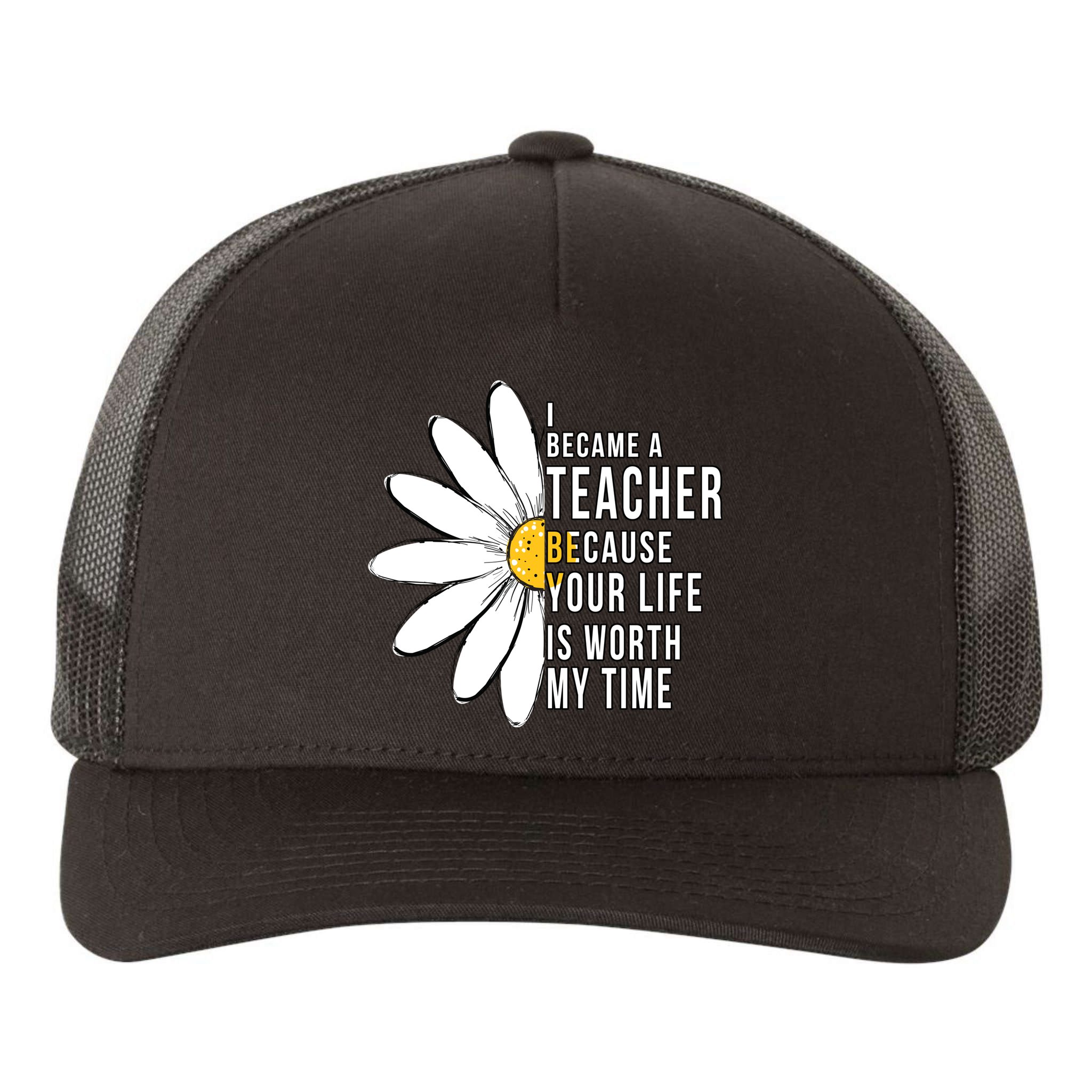 Your Life Is Worth My Time Inspiring Teacher Yupoong Adult 5-Panel Trucker Hat