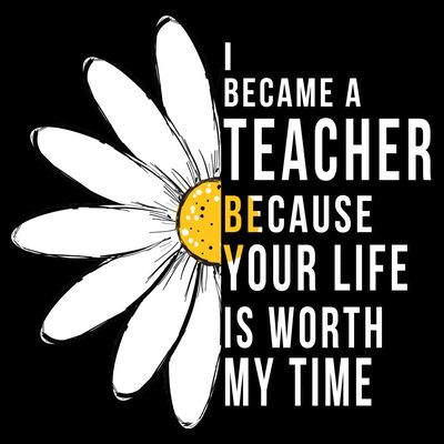 Your Life Is Worth My Time Inspiring Teacher T-Shirt