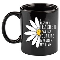 Your Life Is Worth My Time Inspiring Teacher 11oz C Handle Ceramic Mug