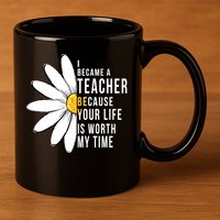 Your Life Is Worth My Time Inspiring Teacher 11oz C Handle Ceramic Mug