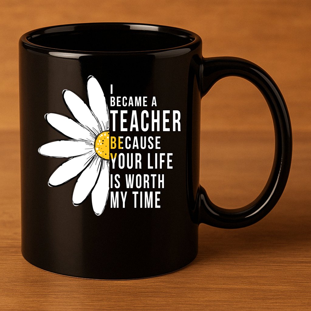 Your Life Is Worth My Time Inspiring Teacher 11oz C Handle Ceramic Mug