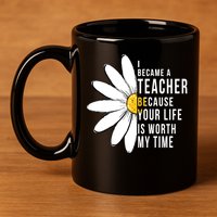Your Life Is Worth My Time Inspiring Teacher 11oz C Handle Ceramic Mug
