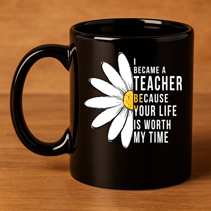 Your Life Is Worth My Time Inspiring Teacher 11oz C Handle Ceramic Mug
