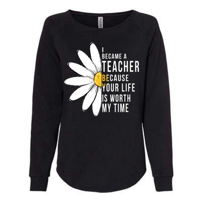 Your Life Is Worth My Time Inspiring Teacher Womens California Wash Sweatshirt