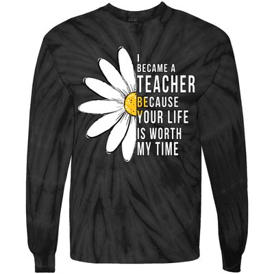 Your Life Is Worth My Time Inspiring Teacher Tie-Dye Long Sleeve Shirt