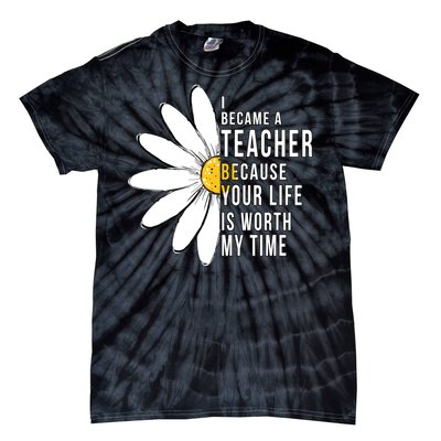 Your Life Is Worth My Time Inspiring Teacher Tie-Dye T-Shirt