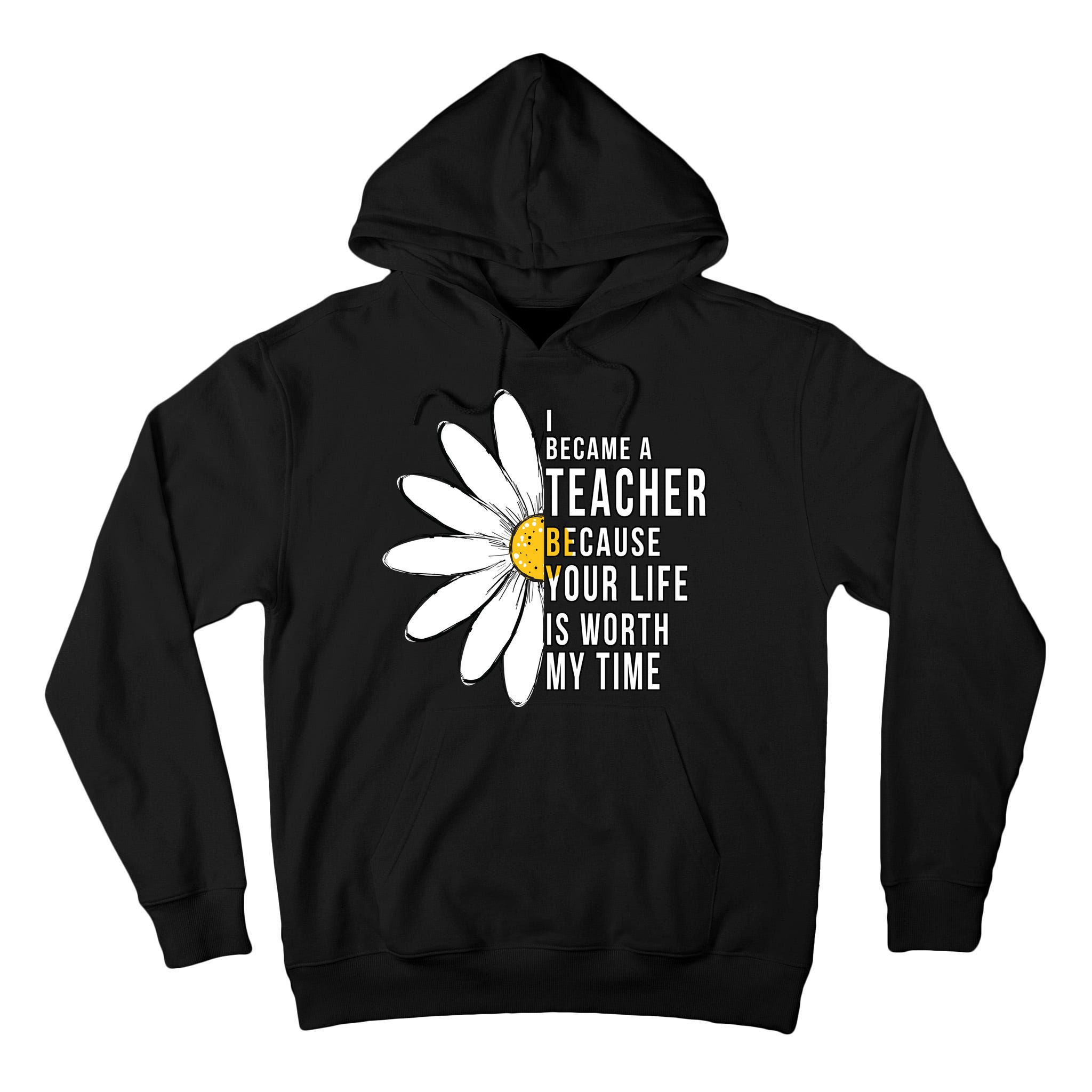 Your Life Is Worth My Time Inspiring Teacher Tall Hoodie