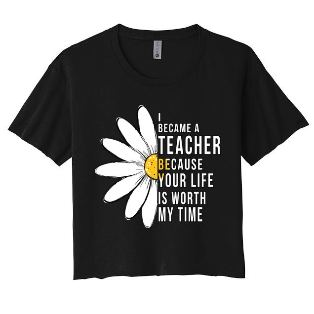 Your Life Is Worth My Time Inspiring Teacher Women's Crop Top Tee