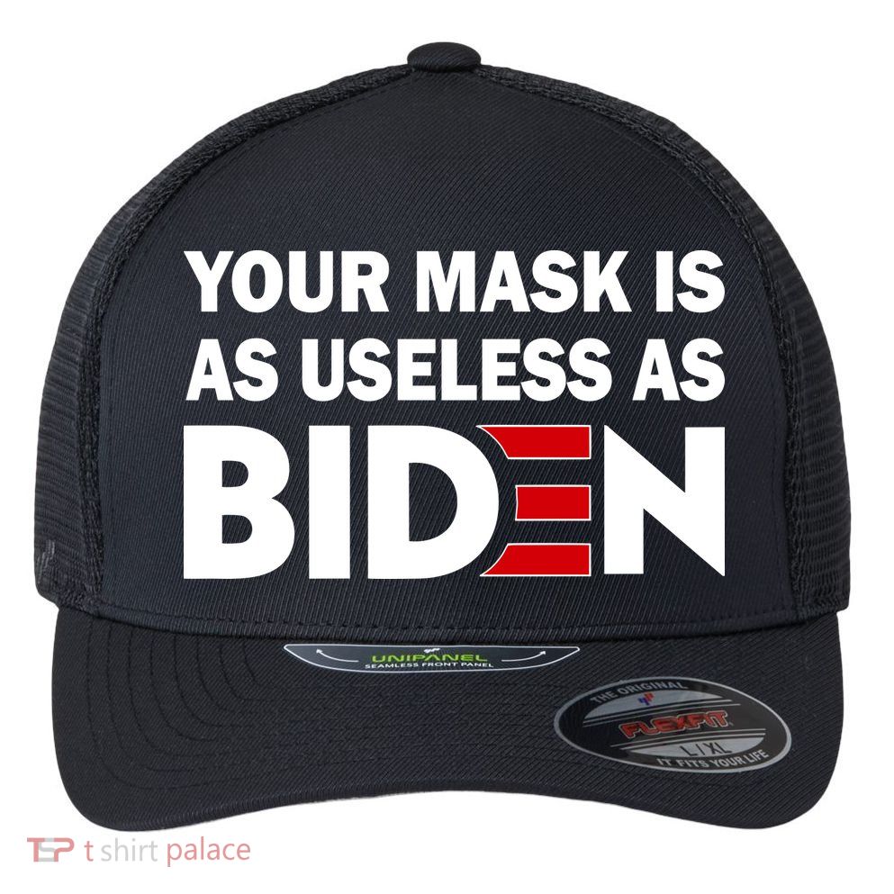 Your Mask Is As Useless As Biden Flexfit Unipanel Trucker Cap