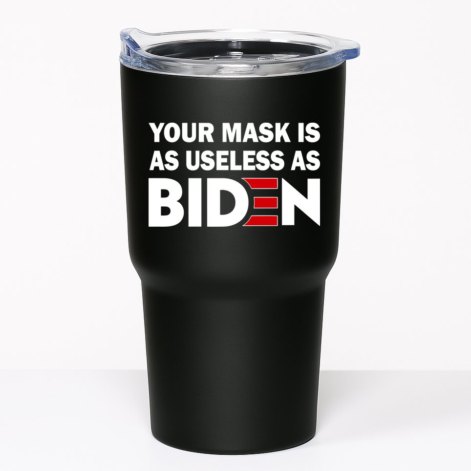 Your Mask Is As Useless As Biden Tumbler
