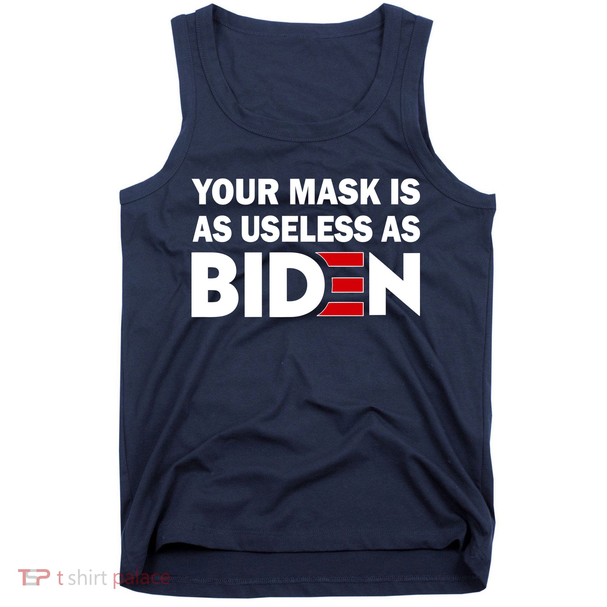 Your Mask Is As Useless As Biden Tank Top